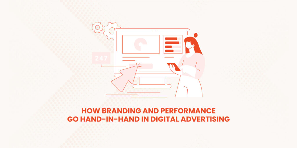 How-Branding-and-Performance-Go-Hand-in-Hand-in-Digital-Advertising
