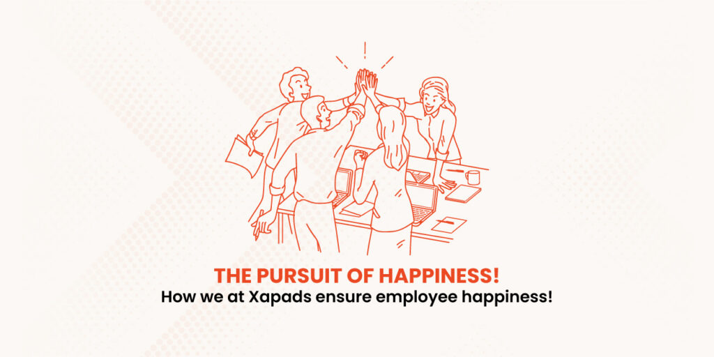 The-Pursuit-of-Happiness!-How-we-at-Xapads-ensure-employee-happiness!